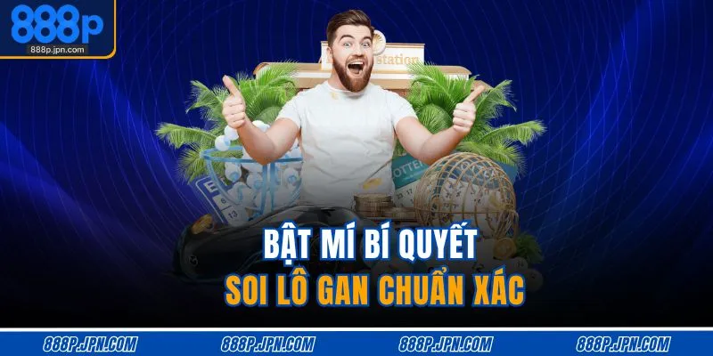 Dấu Hiệu Lô Gan Sắp Ra - Nhận Diện Chuẩn, Dễ Trúng 4 Bật mí bí quyết soi lô gan chuẩn xác