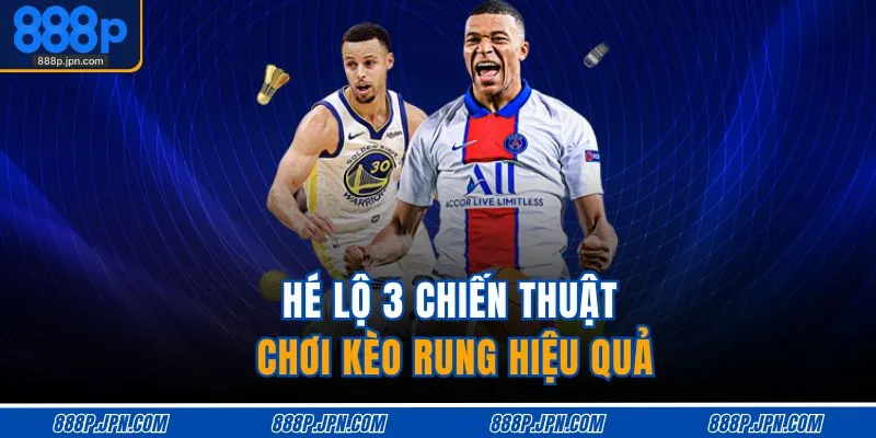 Kèo Rung Là Gì – Giải Nghĩa Dễ Hiểu, Cược Bóng Đơn Giản 4 Hé lộ 3 chiến thuật chơi kèo rung hiệu quả