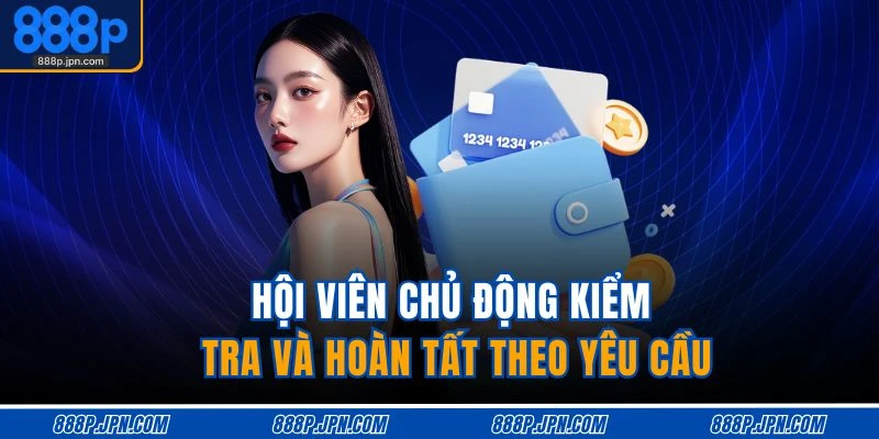 Rút Tiền 888P 3 Hội viên chủ động kiểm tra và hoàn tất theo yêu cầu