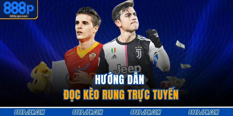 Cách Đọc Kèo Rung Bóng Đá | Chìa Khóa Thắng Lớn Từ Phút 80 3 Hướng dẫn đọc kèo rung trực tuyến