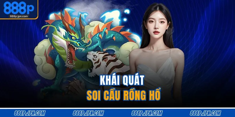 Cách Soi Cầu Rồng Hổ - Dự Đoán Chuẩn Thắng Lớn 2 Khái quát soi cầu Rồng Hổ