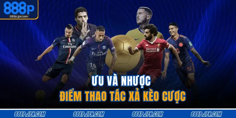 Xả Kèo Bóng Đá Là Gì | Chiến Thuật Thoát Lỗ Hiệu Quả 3 Ưu và nhược điểm thao tác xả kèo cược